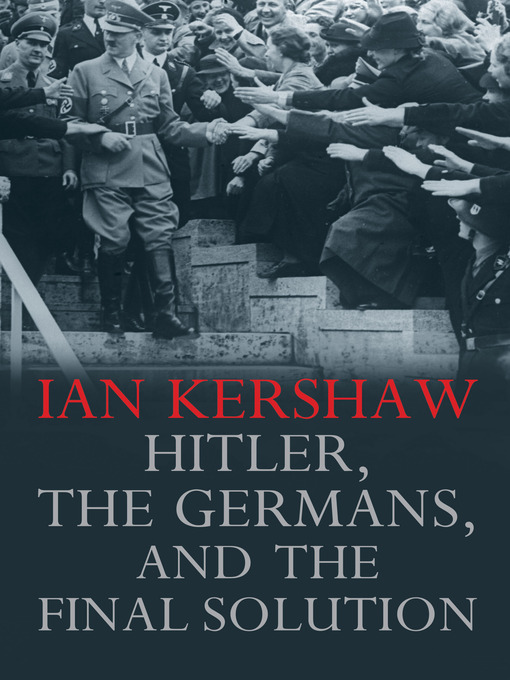 Title details for Hitler, the Germans, and the Final Solution by Ian Kershaw - Available
